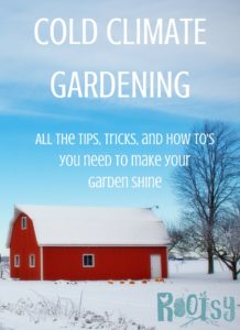 Cold Climate Garden - All the Tips, Tricks, and How To's You Need to Make Your Garden Shine
