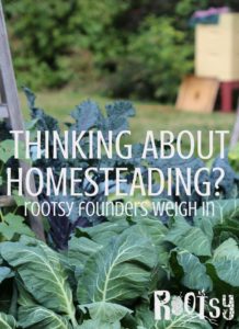 Thinking About Homesteading? The Rootsy Founders weight in about why we homestead | Rootsy.org