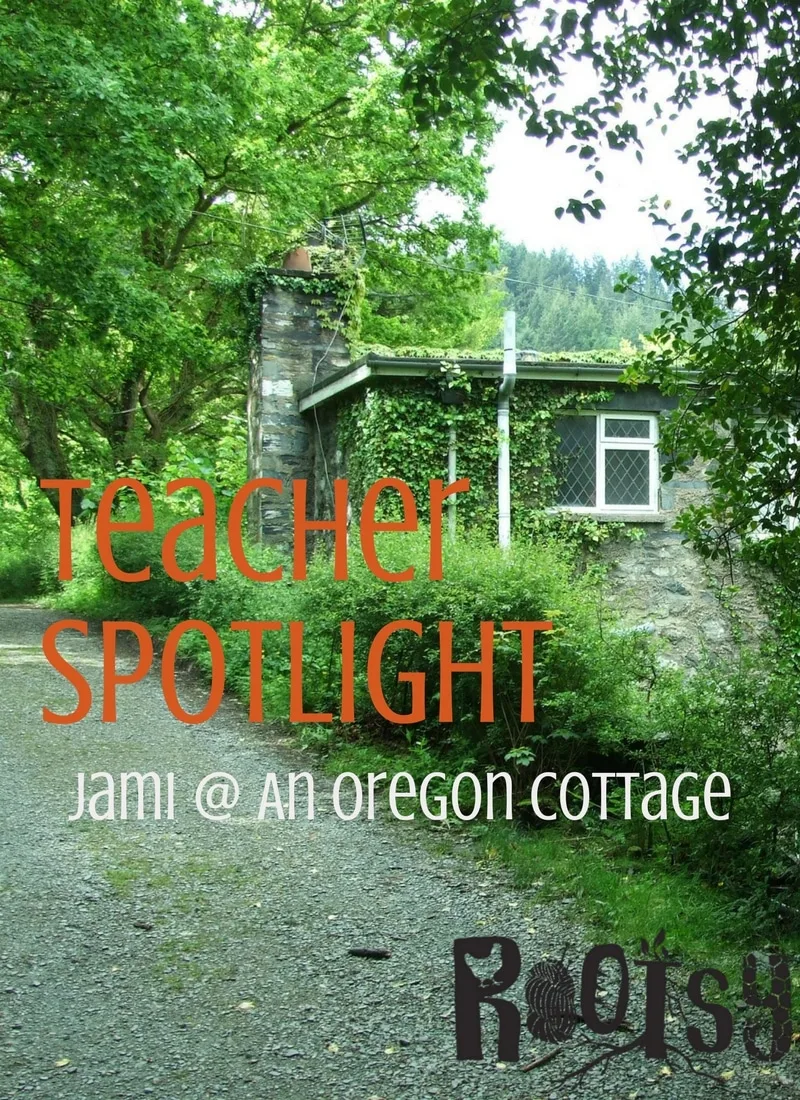 Teacher Spotlight: Jami at An Oregon Cottage | Rootsy.org