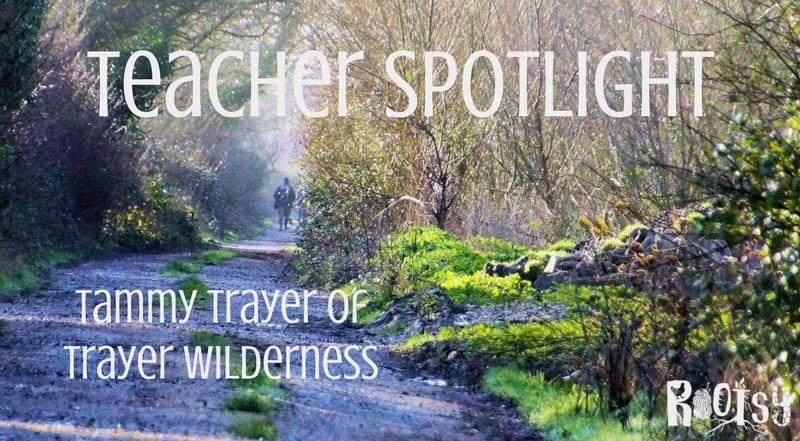 Teacher spotlight - Tammy from Trayer Wilderness. If you are looking for a teacher with an upbeat attitude in an off-grid lifestyle, Tammy is it! Rootsy.org