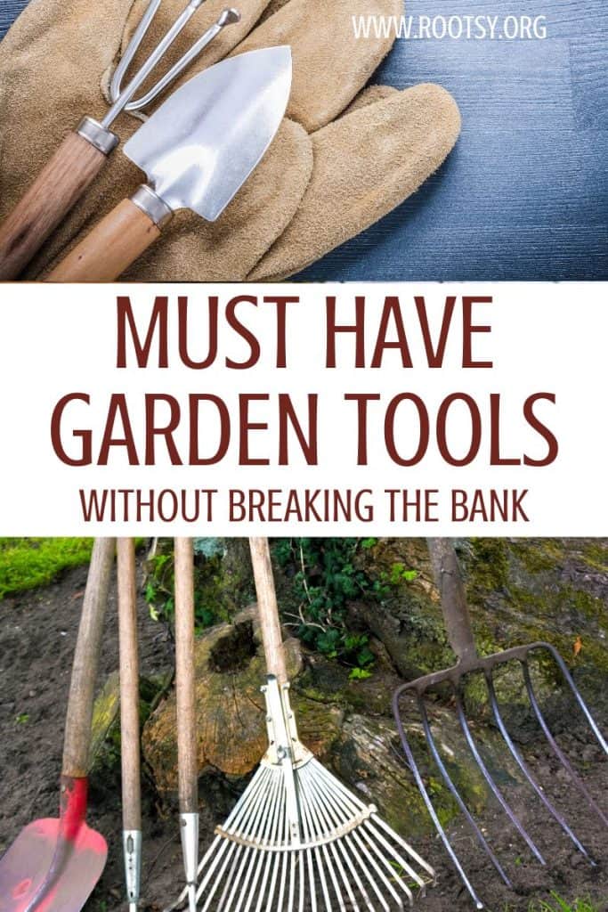 Gardening tools displayed, including a hand trowel and salad fork on gloves, and larger tools like a shovel and rakes on soil. Text reads: "Must Have Garden Tools Without Breaking the Bank" with URL www.rootsy.org.